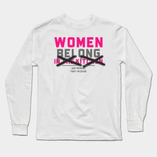 Women Belong In The Kitchen - Funny Quote Long Sleeve T-Shirt